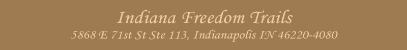 Indiana Freedom Trails, P.O. Box 2917, Indianapolis IN 46206